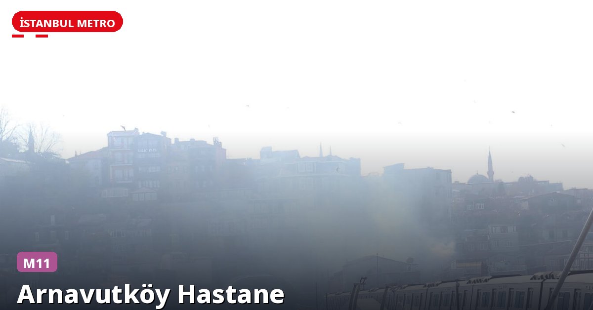 Arnavutköy Hastane İstasyonu — İstanbul Metrosu